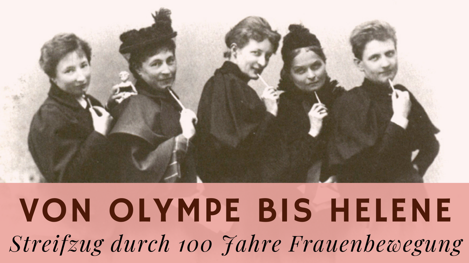 Folge 8: Von Olympe bis Helene: Streifzug durch 100 Jahre Frauenbewegung