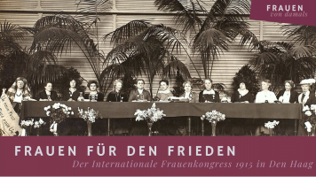 Folge 20: Frauen für den Frieden. Der Internationale Frauenkongress 1915 in Den Haag